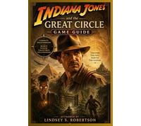 Indiana Jones and the Great Circle Game Guide: The Definitive Chronicle of Global Peril, Ancient Secrets, and One Man’s Relentless Pursuit of the Truth