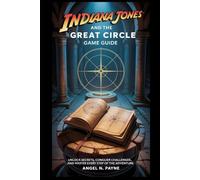Indiana Jones and the Great Circle Game Guide: Unlock Secrets, Conquer Challenges, and Master Every Step of the Adventure