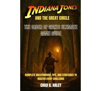 INDIANA JONES AND THE GREAT CIRCLE THE ORDER OF GIANTS ULTIMATE GAME GUIDE: Complete Walkthrough, Tips, and Strategies to Master Every Challenge