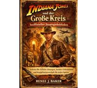 Indiana Jones und der Große Kreis - inoffizieller Strategieleitfaden: Schritt-für-Schritt-Lösungen, Insider-Geheimnisse und Kampfmeisterschaft für jeden Spieler