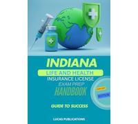 INDIANA LIFE AND HEALTH INSURANCE LICENSE EXAM PREP HANDBOOK: GUIDE TO SUCCESS