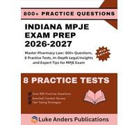 INDIANA MPJE EXAM PREP 2026-2027: Master Pharmacy Law: 800+ Questions, 8 Practice Tests, In-Depth Legal Insights and Expert Tips for MPJE Exam