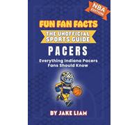 Indiana Pacers Basketball Book for Kids: NBA Basketball Book for Kids: Fun Fan Facts Edition - History, Legends and Trivia for Young Pacers Fans: ... The Fun Fan Facts Unofficial Team Guide)