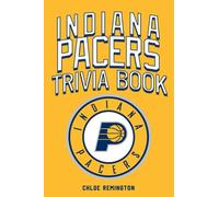 Indiana Pacers Trivia Book: Many Interesting Facts And Trivia Questions Can Help You Relax And Discover Amazing Things About Indiana Pacers.