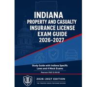 Indiana Property and Casualty Insurance License Exam Study Guide: Indiana Specific Laws and 4 Mock Exams (State Insurance Licensing Exam Guides)