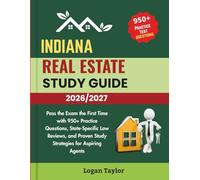 INDIANA REAL ESTATE STUDY GUIDE 2026/2027: Pass the Exam the First Time with 950+Practice Questions, State-Specific Law Reviews, and Proven Study Strategies for Aspiring Agents