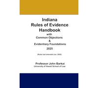Indiana Rules of Evidence Handbook with Common Objections & Evidentiary Foundations