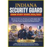 INDIANA SECURITY GUARD EXAM STUDY GUIDE 2026-2027: Pass on Your First Try with State Laws Made Simple, Patrol Procedures, Use-of-Force Standards, ... Practice Questions with Detailed Answers