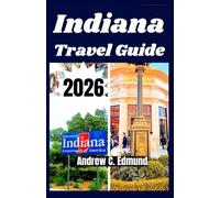 INDIANA TRAVEL GUIDE 2026: Experience must see attractions, scenic parks, hidden gems, local food, festivals & more
