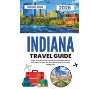 Indiana Travel Guide 2026: Maps, Itineraries, and Top Recommendations on the Best Places to Visit, Eat, and Explore with Up-to-Date Insider Tips