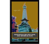 Indianapolis Architectural and Historical Icons: Profile Stories, Design and Innovation (American and European Architecture)