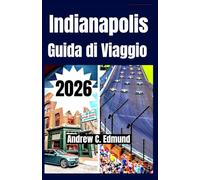 INDIANAPOLIS GUIDA DI VIAGGIO 2026: Visita gemme nascoste, attrazioni principali, cibi locali, festival culturali, gite e consigli budget