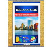 INDIANAPOLIS TRAVEL & CULTURE GUIDE 2026: INDY 500, ART SCENE & HEARTLAND HISTORY