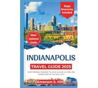 INDIANAPOLIS TRAVEL GUIDE 2025: Your Personal Roadmap to Local Flavor, Culture, and Hidden Gems in the Circle City (Updated Travel Guide 2025-2026)