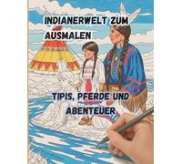 Indianerwelt zum Ausmalen - Tipis, Pferde und Abenteuer: Malbuch mit Indianer