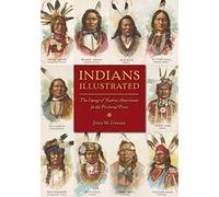 Indians Illustrated: The Image of Native Americans in the Pictorial Press (The History of Media and Communication)