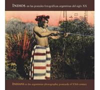 Indians in the Early 1900s: Argentina Photo Postcards by Carlos Masotta (2008-05-02)