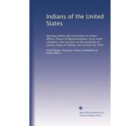 Indians of the United States: hearings before the Committee on Indian Affairs, House of Representatives, Sixty-sixth Congress, first session, on the ... tribes of Indians. Act of June 30, 1919