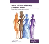 indias, esclavas, mantuanas y primeras damas: 1 (Ermila Troconis de Veracoechea)