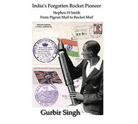 India's Forgotten Rocket Pioneer: Stephen H Smith - From Pigeon Mail to Rocket Mail