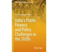 India's Public Finance and Policy Challenges in the 2020s (India Studies in Business and Economics)
