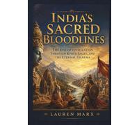 India's Sacred Bloodlines: The Rise of Civilization Through Kings, Sages, and the Eternal Dharma