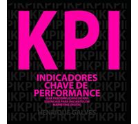Indicadores Chave de Performance: Guia descomplicado de KPIs essenciais para iniciantes em marketing digital