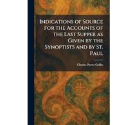 Indications of Source for the Accounts of the Last Supper as Given by the Synoptists and by St. Paul