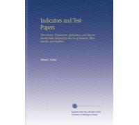 Indicators and Test-Papers: Their Source, Preparation, Application, and Tests for Sensitiveness Designed for the Use of Chemists, Pharmacists, and Students.