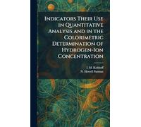 Indicators Their Use in Quantitative Analysis and in the Colorimetric Determination of Hydrogen-Ion Concentration