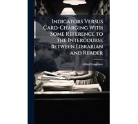 Indicators Versus Card-Charging With Some Reference to the Intercourse Between Librarian and Reader