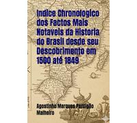 Indice Chronologico dos Factos Mais Notaveis da Historia do Brasil desde seu Descobrimento em 1500 até 1849
