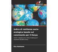 Indice di resilienza socio-ecologica basato sul censimento per il Kenya: Calcolo e mappatura di un indice di resilienza per il censimento del 2009 in Kenya