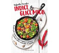 Indice gliceAmico. Ricette per vivere meglio, restare in forma e tenere sotto controllo il diabete (Sapori e fantasia)