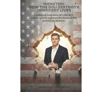 INDICTED: How the DOJ Destroys Innocent Lives: A gripping true story of a family's suffering that exposes the flaws of the grand jury system