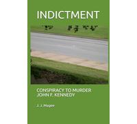 INDICTMENT: CONSPIRACY TO MURDER JOHN F. KENNEDY