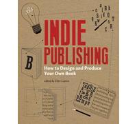 Indie Publishing /anglais: How to Design and Produce Your Own Book