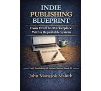 Indie Publishing Blueprint: From Draft to Marketplace With a Repeatable System: 9 (The Blueprint Set)