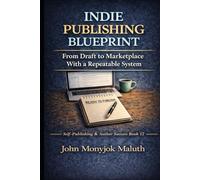 Indie Publishing Blueprint: From Draft to Marketplace With a Repeatable System (The Blueprint Set)