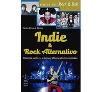 Indie y rock alternativo: Historia, Cultura, Artistas Y Álbumes Fundamentales (Guías del Rock & Roll)