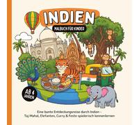 Indien Malbuch für Kinder ab 4 Jahren: Eine bunte Entdeckungsreise durch Indien - Taj Mahal, Elefanten, Curry & Feste spielerisch kennenlernen (Länder entdecken - Malbücher für Kinder)