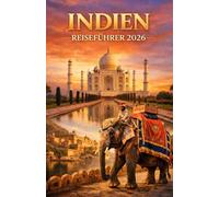 INDIEN REISEFÜHRER 2026: Entdecken Sie Kultur, Essen, Städte und verborgene Wunder