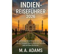 Indien-Reiseführer 2026: Ihr vollständiger Reiseführer für Indien: Reiserouten, Transport, Hotels, Essen und Top-Reiseziele von Delhi bis Kerala