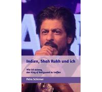 Indien, Shah Rukh und ich: Wie ich auszog, den King of Bollywood zu treffen