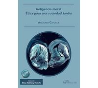 Indigencia moral. Ética para una sociedad tardía: 1 (Ética, Bioética y Derecho)