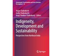 Indigeneity, Development and Sustainability: Perspectives from Northeast India: 18 (Demographic Transformation and Socio-Economic Development)