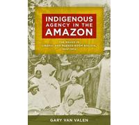 Indigenous Agency in the Amazon: The Mojos in Liberal and Rubber-Boom Bolivia, 1842-1932