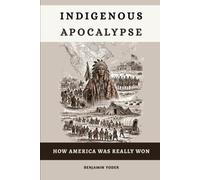Indigenous Apocalypse: How America Was Really Won