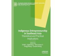 Indigenous Entrepreneurship in Southeast Asia: Theoretical and Practical Implications (Palgrave Studies in Equity, Diversity, Inclusion, and Indigenization in Business)