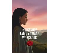INDIGENOUS FAMILY TRIAGE WORKBOOK: SUPPORT FOR INDIGENOUS MOTHER'S AND THEIR CHILDREN